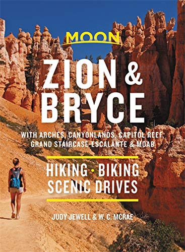 Moon Zion & Bryce: With Arches, Canyonlands, Capitol Reef, Grand Staircase-Escalante & Moab: Hiking, Biking, Scenic Drives (Travel Guide)