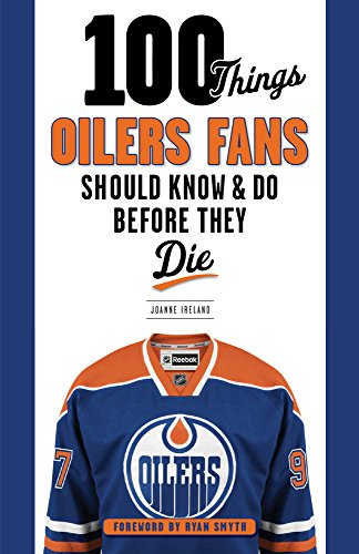 100 Things Oilers Fans Should Know & Do Before They Die (100 Things...Fans Should Know) 100 Things Oilers Fans Should Know & Do Before They Die (100 Things...Fans Should Know)