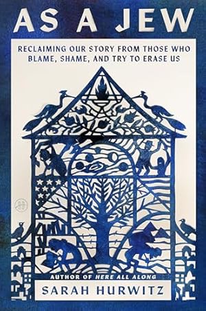 As a Jew: Reclaiming Our Story from Those Who Blame, Shame, and Try to Erase Us