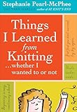 Things I Learned From Knitting: ...whether I wanted to or not