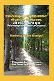 Psicoterapia y Espiritualidad: el camino de regreso: Una Visión a partir de la Psicoterapia Humanista Corporal