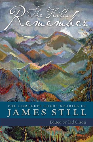 The Hills Remember: The Complete Short Stories of James Still
