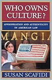 Who Owns Culture?: Appropriation and Authenticity in American Law (Rutgers Series:  The Public Life of the Arts)