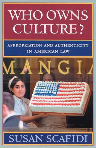 Who Owns Culture?: Appropriation and Authenticity in American Law (Rutgers Series: The Public Life of the Arts)