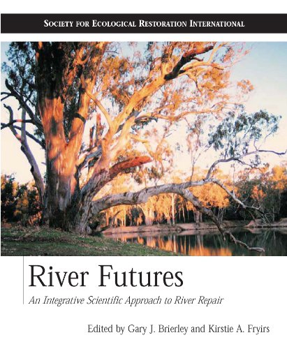 River Futures: An Integrative Scientific Approach to River Repair (The Science and Practice of Ecological Restoration Series)