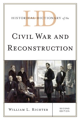 Historical Dictionary of the Civil War and Reconstruction (Historical Dictionaries of U.S. Politics and Political Eras)