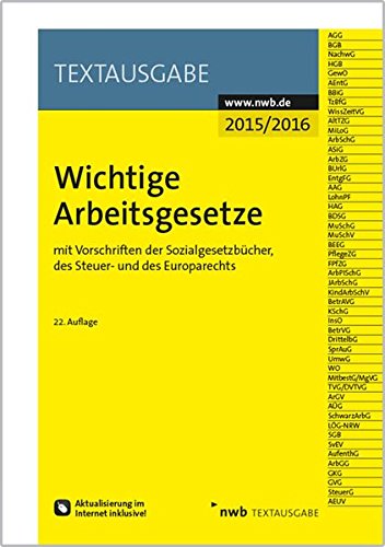 Wichtige Arbeitsgesetze: mit Vorschriften der Sozialgesetzbücher, des Steuer- und des Europarechts Wichtige Arbeitsgesetze: mit Vorschriften der Sozialgesetzbücher, des Steuer- und des Europarechts