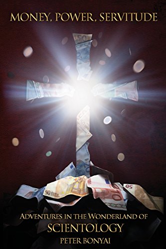 Money, Power, Servitude: Adventures in the Wonderland of Scientology
