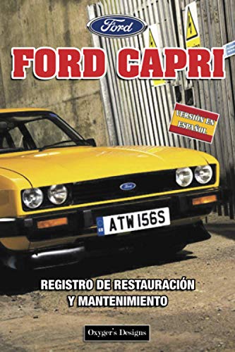 FORD CAPRI: REGISTRO DE RESTAURACIÓN Y MANTENIMIENTO (Ediciones en español) (Spanish Edition) FORD CAPRI: REGISTRO DE RESTAURACIÓN Y MANTENIMIENTO (Ediciones en español) (Spanish Edition)