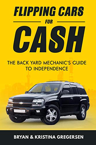 Flipping Cars For Cash: The back yard mechanic's guide to independence (English Edition) Francais PDF