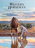History of Western Horseman: 75 Years Of The World's Leading Horse Magazine (Western Horseman Books...