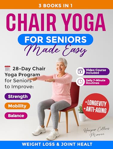 CHAIR YOGA FOR SENIORS MADE EASY: 28-Day Chair Yoga Program for Seniors to Improve Mobility, Strength & Balance — Includes Daily 7-Minute Routines for Weight Loss, Flexibility & Joint Health