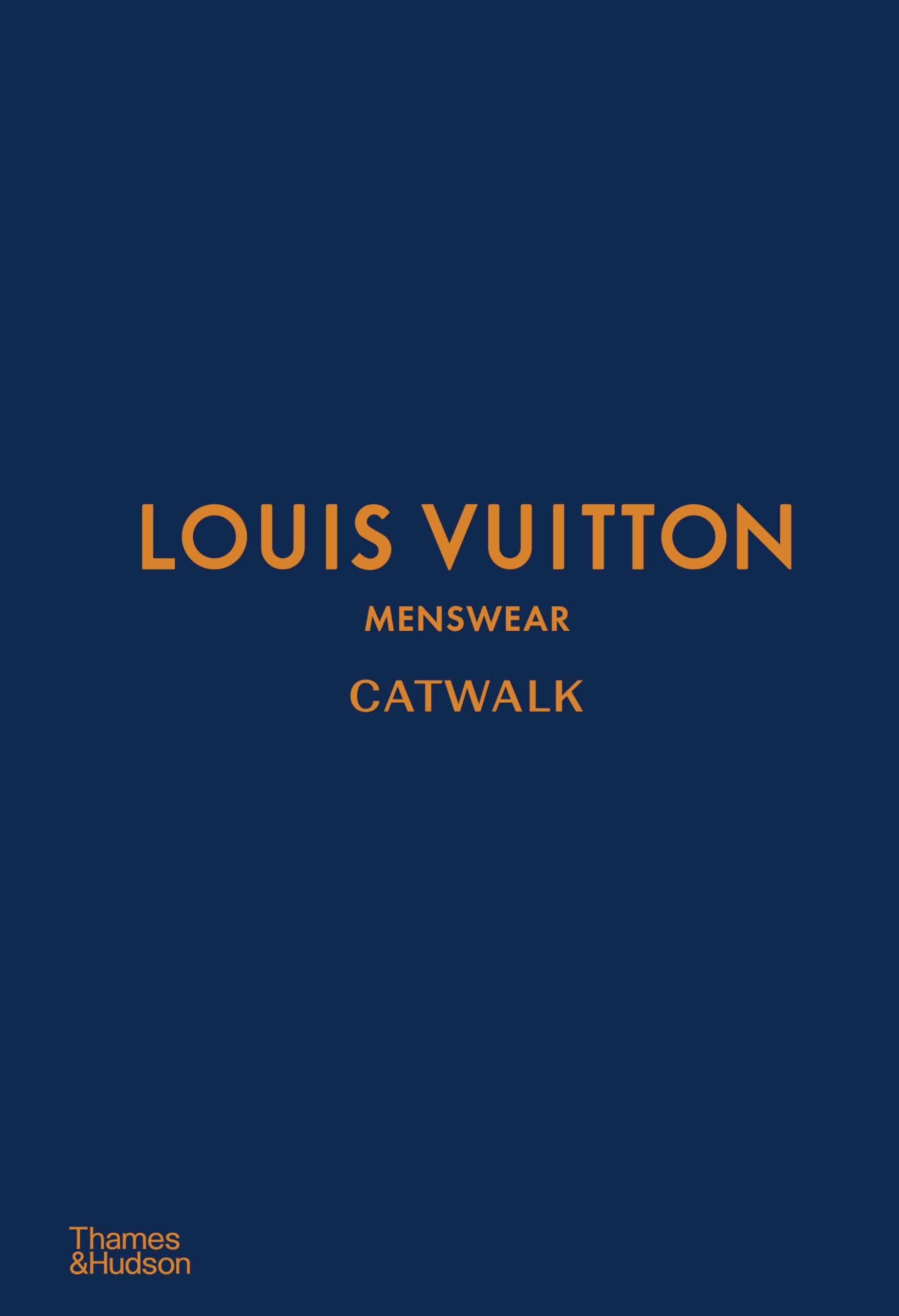Louis Vuitton Menswear Catwalk: The Complete Collections: Official and Authorized