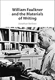 William Faulkner and the Materials of Writing - Jonathan Berliner 