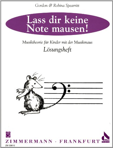 Lass dir keine Note mausen! Lösungsheft: Musiktheorie für Kinder mit der Musikmaus Lass dir keine Note mausen! Lösungsheft: Musiktheorie für Kinder mit der Musikmaus