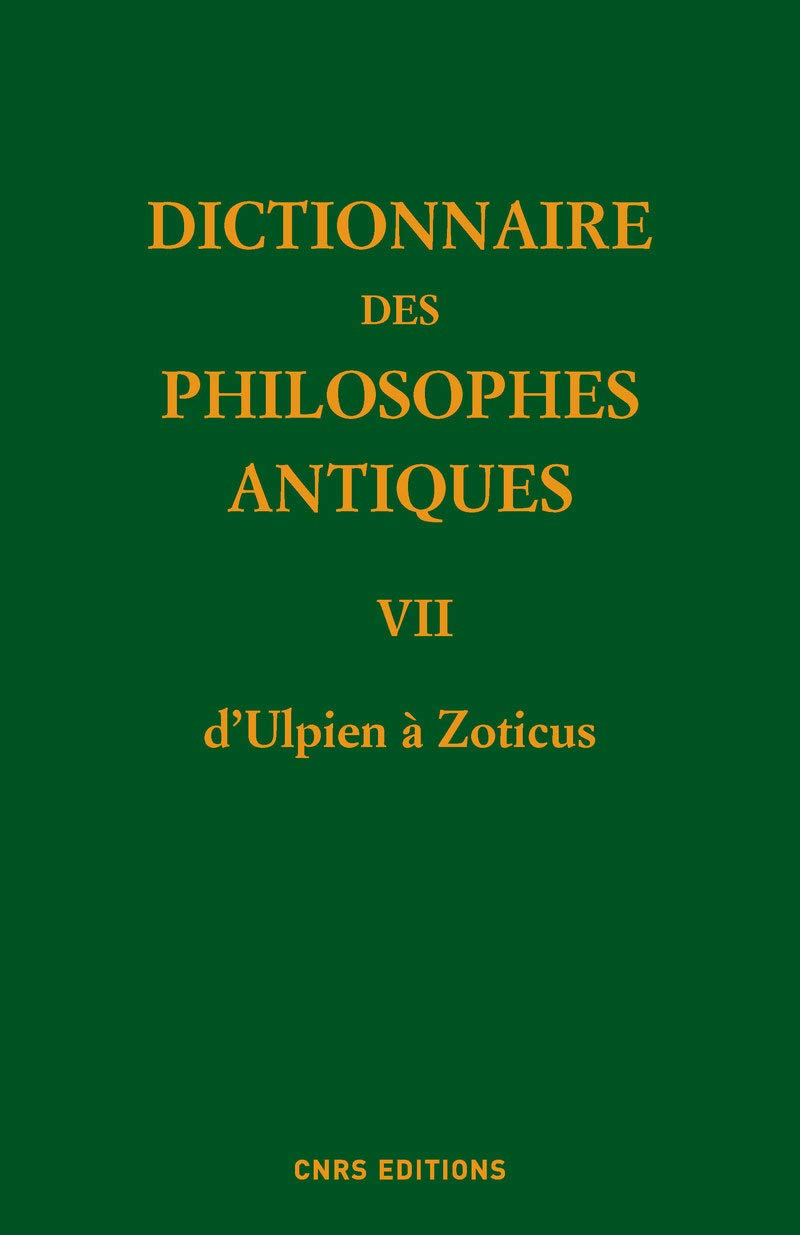 Dictionnaire des philosophes antiques VII d'Ulpien à Zoticus