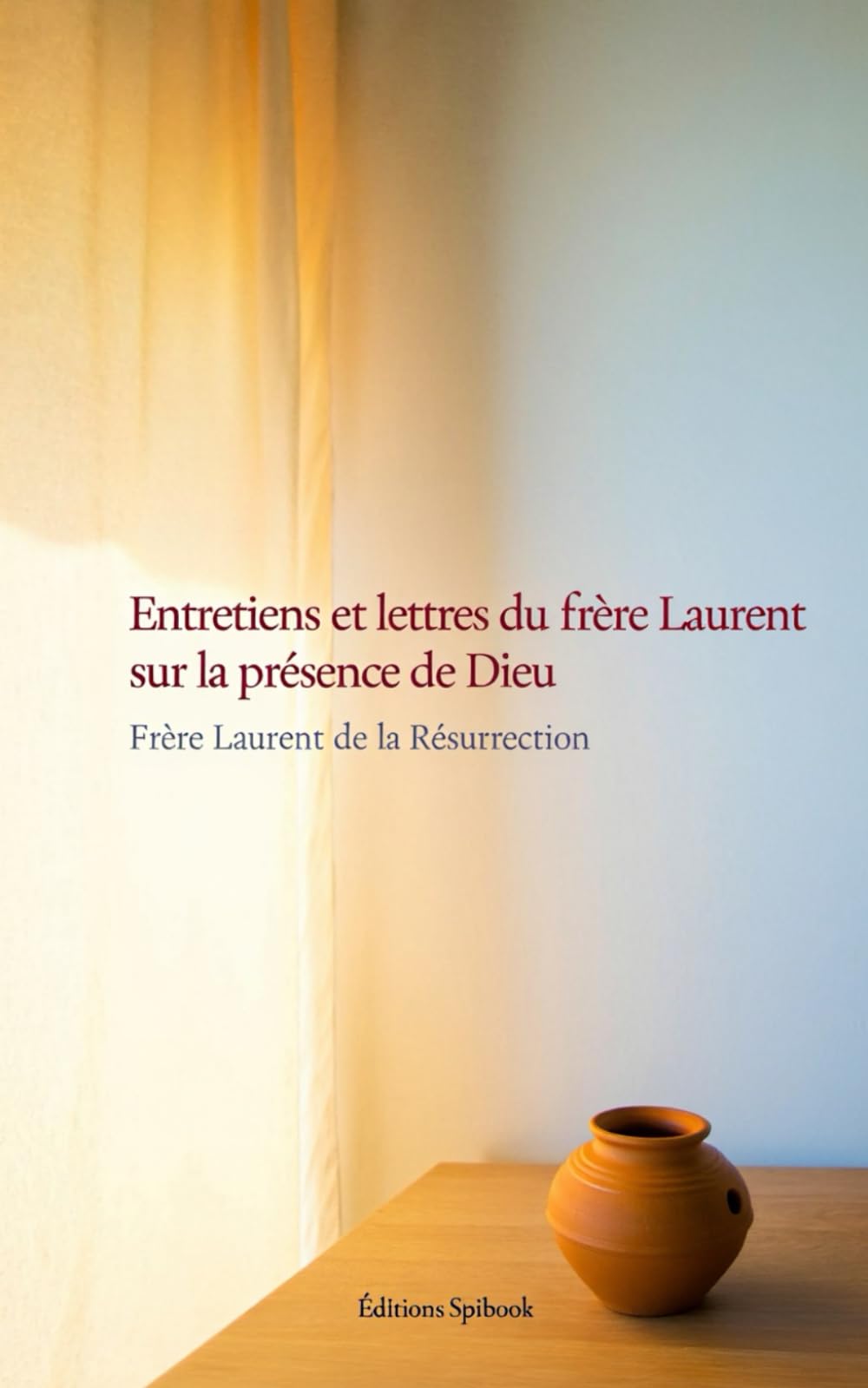 Entretiens et lettres du frère Laurent sur la présence de Dieu