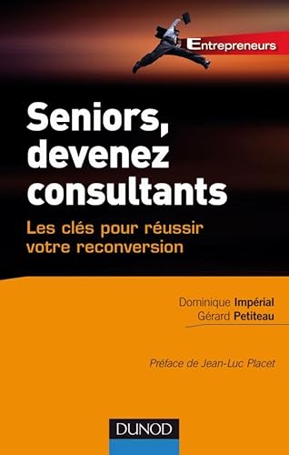 Seniors, devenez consultants - Les clés pour réussir votre reconversion: Les clés pour réussir votre reconversion
