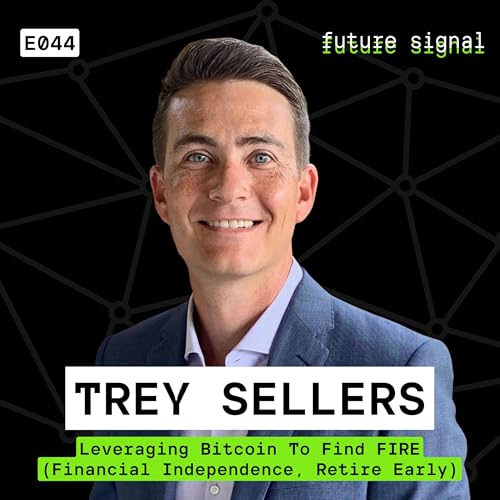Leveraging Bitcoin To Find FIRE (Financial Independence Retire Early) Featuring Trey Sellers | E044