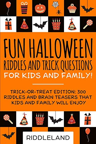 Fun Halloween Riddles and Trick Questions for Kids and Family: Trick-or-Treat Edition: 300 Riddles and Brain Teasers That Kids and Family Will Enjoy - Age 6-8 7-9 10-12 (Holiday Riddles)