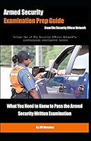 Armed Security Examination Prep Guide: What You Need to Know to Pass the Armed Security Written Examination (Security Officer Professional Development Series Book 2) 1977059910 Book Cover