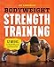 Bodyweight Strength Training: 12 Weeks to Build Muscle and Burn Fat