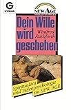  Dein Wille wird geschehen. Spiritualität und Tiefenpsychologie im New Age (Modelle für Morgen)