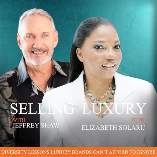 5: Selling Luxury with Elizabeth Solaru: Diversity Lessons Luxury Brands Can’t Afford to Ignore