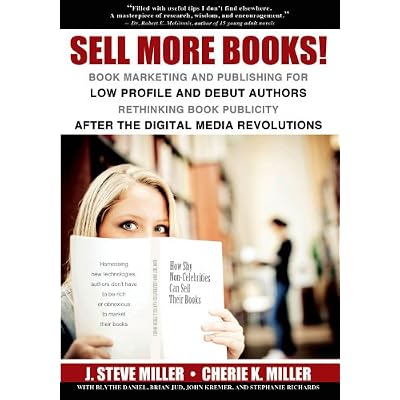 Sell More Books! Book Marketing and Publishing for Low Profile and Debut Authors