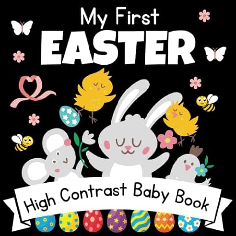 My First Easter! High Contrast Baby Book - 0-12 Months - White Easter pictures: 32+ Cute Black & White High Contrast Images To Develop Babies Eyesight ... Eggs | High Contrast Baby Books for Infants Cover