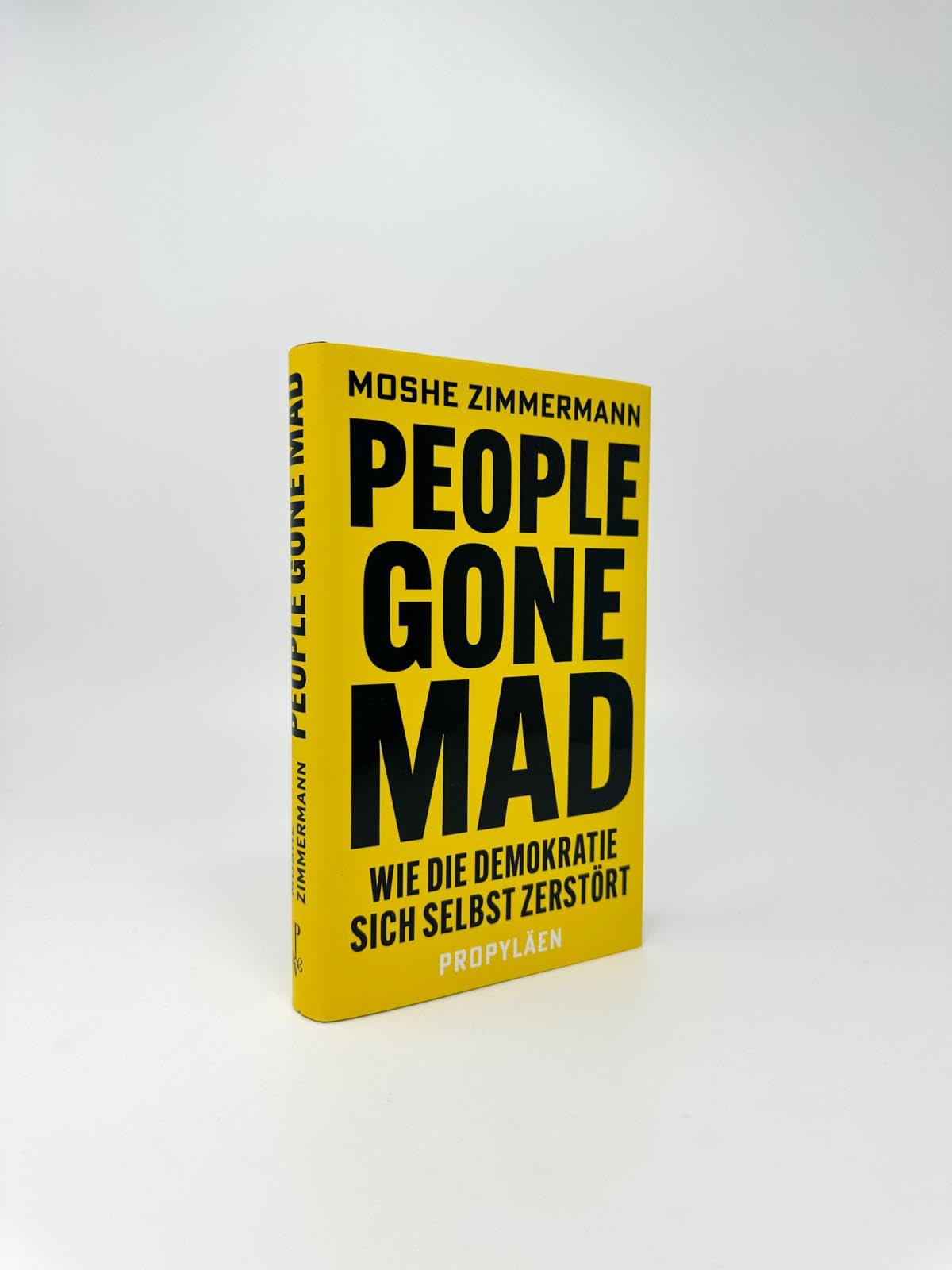 People gone mad: Wie die Demokratie sich selbst zerstört | Die freiheitliche Gesellschaft und ihre Feinde