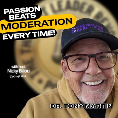 EP764: Dr Tony Martin - Passion Beats Moderation, Every Time!