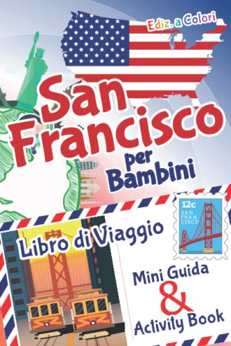 San Francisco per bambini: Libro di viaggio, Mini Guida & Activity Book: Diario dei ricordi e diario di viaggio con curiosità e attività per ... i bambini in viaggio - Ediz. a Color