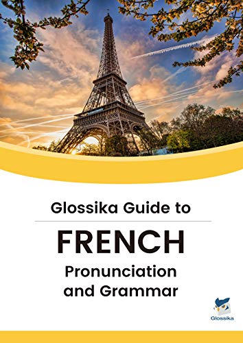 Guide to French Pronunciation & Grammar: Master the Most Essential Verb Conjugations and Tenses