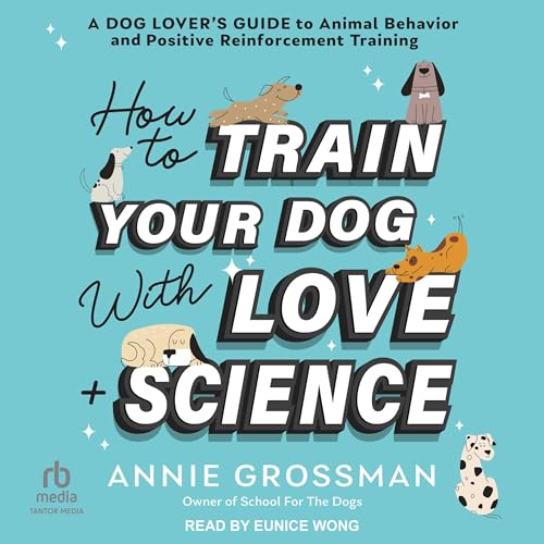 How to Train Your Dog with Love + Science by Annie Grossman episode artwork