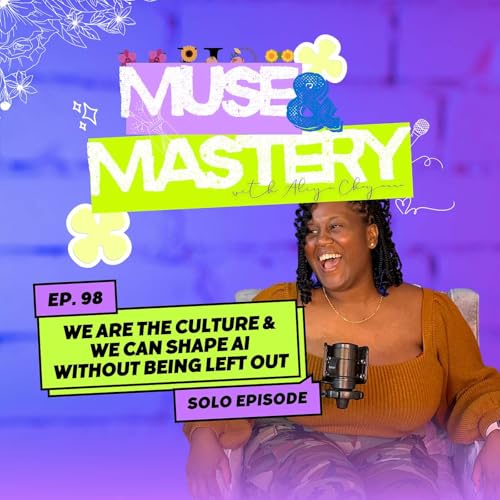 We Are the Culture & We Can Shape AI Without Being Left Out | Ep. 98