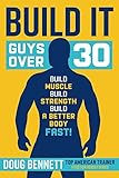 Build It: The Ultimate Plan for Guys Over 30 to Build Muscle, Strength and a Better Body-Fast! (Fitaction Reboot Series)