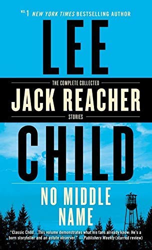 No Middle Name: The Complete Collected Jack Reacher Short Stories