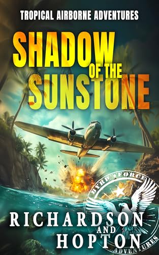Shadow of the Sunstone: An Explosive Tropical Adventure (Sierra Byrd's Airborne Archaeological Adventures Book 1)