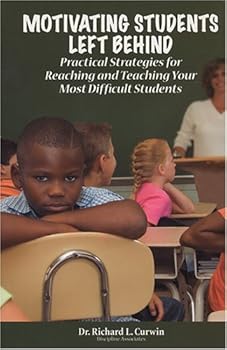 Paperback Motivating Students Left Behind : Practical Strategies for Reaching and Teaching Your Most Difficult Students Book