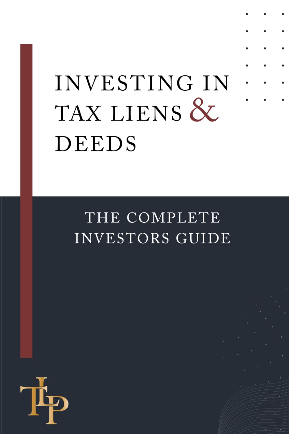 Investing in Tax Liens & Tax Deeds: The Complete Investors Guide