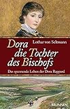  Dora - Die Tochter des Bischofs: Das spannende Leben der Dora Rappard
