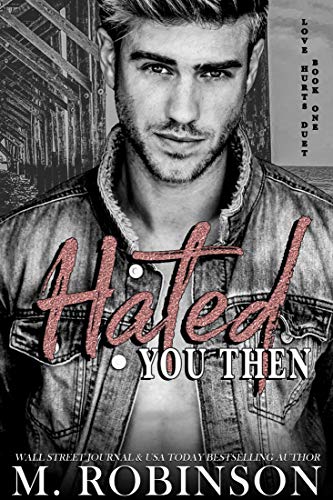 Hated You Then: Enemies to Lovers Romance (Love Hurts Duet Book 1) by [M. Robinson]