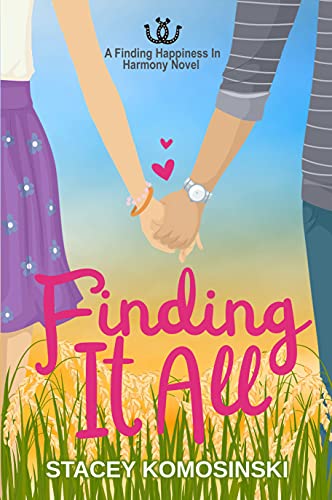 Finding It All: A Slow Burn, First Love, Small Town Romance (Finding Happiness In Harmony Book 1) by [Stacey Komosinski]