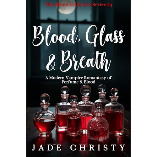 Blood, Glass & Breath: a Modern Vampire Romantasy of Perfume & Blood Audiobook By Jade Christy cover art