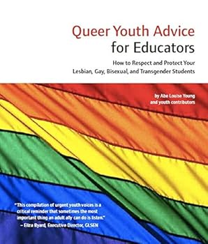 Paperback Queer Youth Advice for Educators: How to Respect and Protect Your LGBTQ Students Book