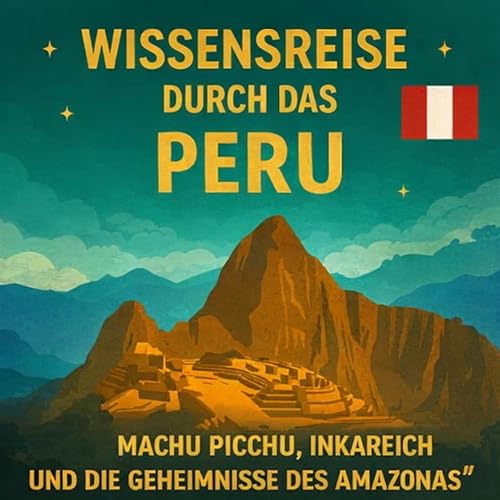 Peru &ndash; Machu Picchu, Inkareich und die Geheimnisse des Amazonas
