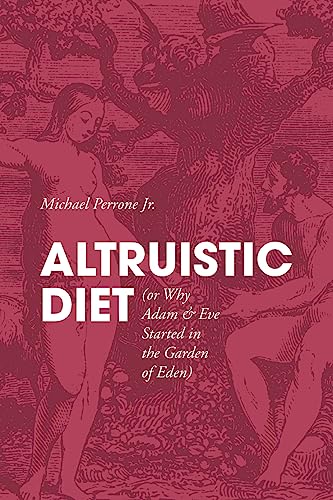 ALTRUISTIC DIET (or Why Adam & Eve Started in the Garden of Eden) (Cooking for Mom & Pops)