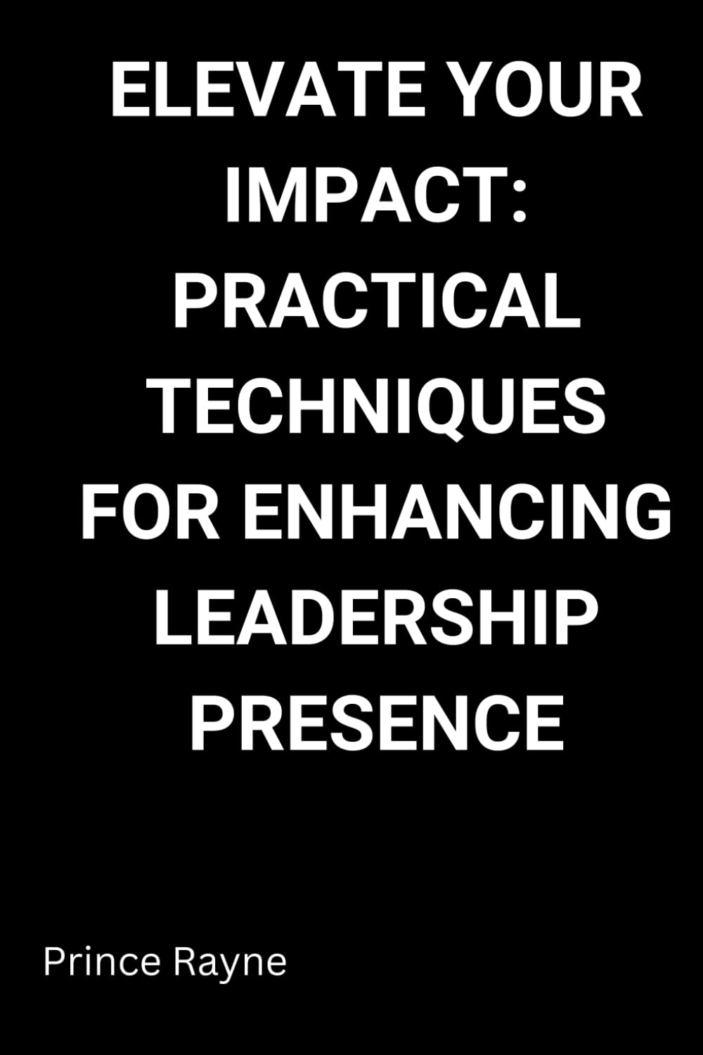 Elevate Your Impact: Practical Techniques for Enhancing Leadership Presence