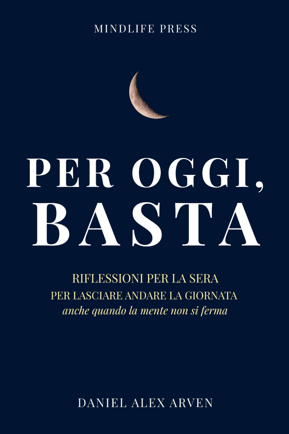 Per Oggi, Basta: Riflessioni per la sera, per lasciare andare la giornata anche quando la mente non si ferma